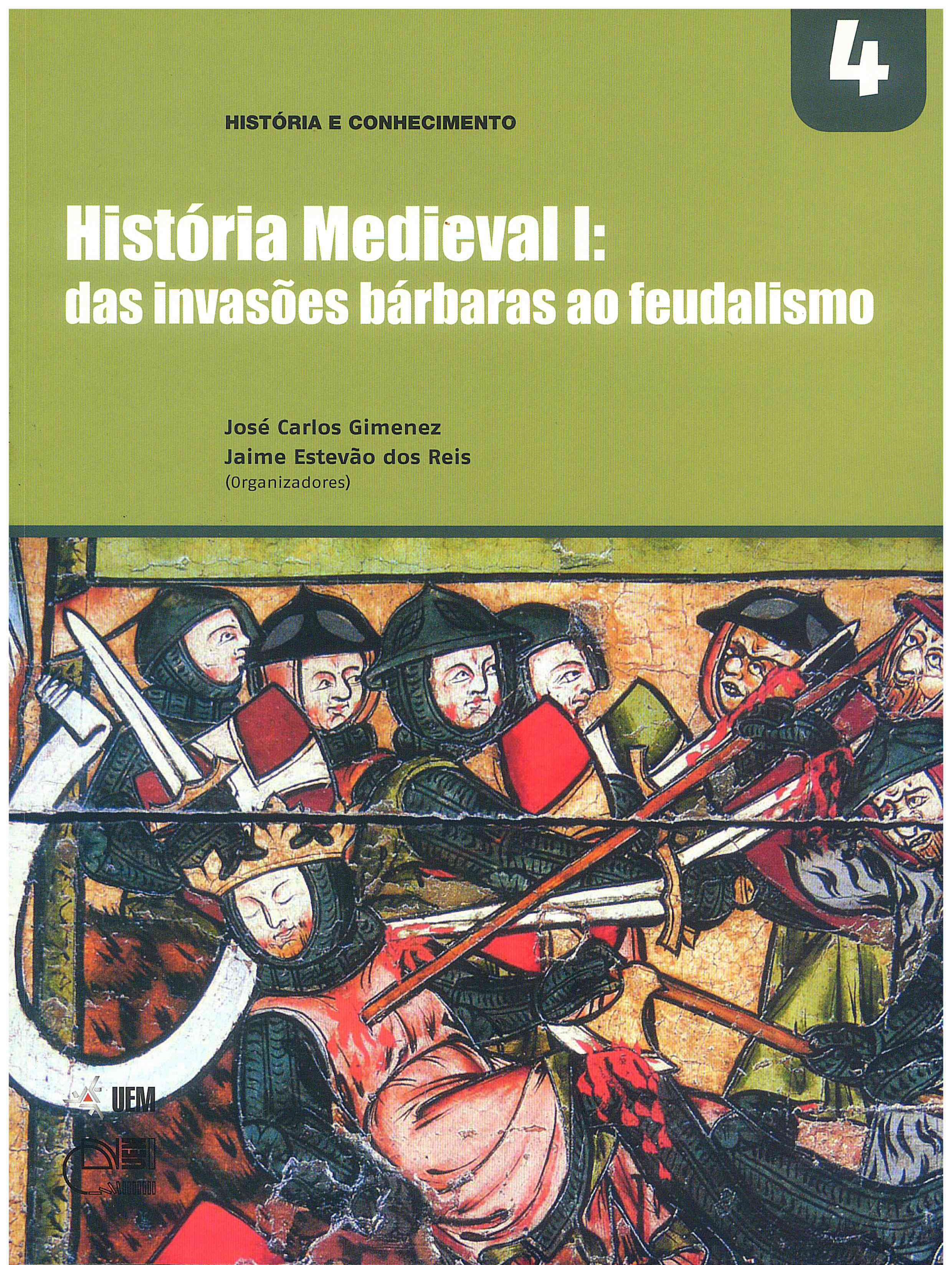 GIMENEZ, J. C.; REIS, J. E. (Orgs.). História Medieval I: das invasões bárbaras ao feudalismo