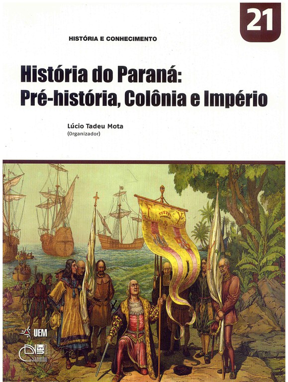MOTA, L. T. (Org.). História do Paraná: Pré-história, Colônia e Império