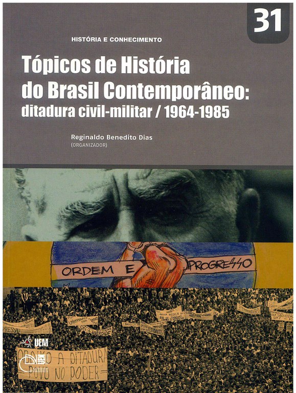DIAS, R. B. (Org.). Tópicos de História do Brasil Contemporâneo: ditadura civil-militar / 1964-1985