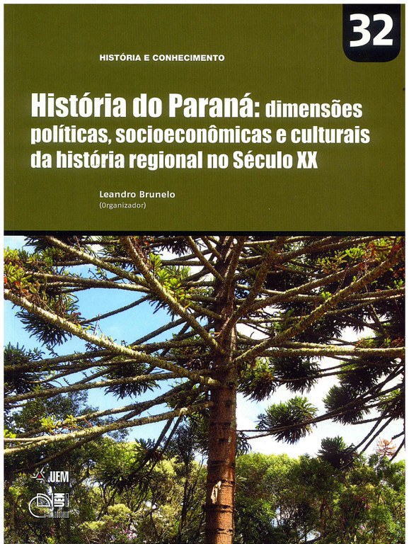 BRUNELO, L. (Org.). História do Paraná: dimensões políticas, socioeconômicas e culturais da história regional do século XX