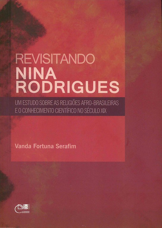 Revisitando Nina Rodrigues: um estudo sobre as religiões afro-brasileiras e o conhecimento científico no século XIX